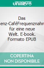 Das Essenz-CaféFrequenznahrung für eine neue Welt. E-book. Formato EPUB ebook