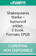 Shakespeares Werke – humorvoll erklärt. E-book. Formato EPUB ebook
