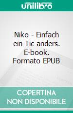 Niko - Einfach ein Tic anders. E-book. Formato EPUB ebook