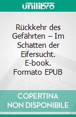 Rückkehr des Gefährten – Im Schatten der Eifersucht. E-book. Formato EPUB ebook