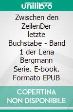 Zwischen den ZeilenDer letzte Buchstabe - Band 1 der Lena Bergmann Serie. E-book. Formato EPUB ebook