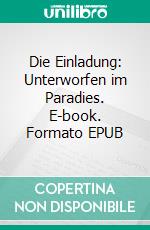 Die Einladung: Unterworfen im Paradies. E-book. Formato EPUB ebook