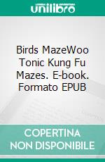 Birds MazeWoo Tonic Kung Fu Mazes. E-book. Formato EPUB ebook