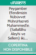 Peygamber Efendimizin Nübüvvet MührüHazreti Muhammed’in (Sallallâhu Aleyhi ve Sellem) iki kürek kemigi arasinda bulunan ve nübüvvet mührü Hakkinda Bilgiler ve Mührün Resimi Tasviri. E-book. Formato EPUB ebook