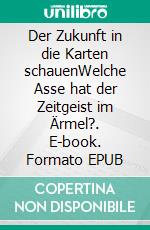 Der Zukunft in die Karten schauenWelche Asse hat der Zeitgeist im Ärmel?. E-book. Formato EPUB ebook