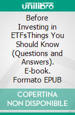 Before Investing in ETFsThings You Should Know (Questions and Answers). E-book. Formato EPUB ebook
