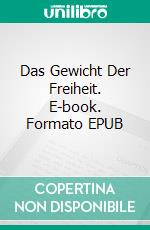 Das Gewicht Der Freiheit. E-book. Formato EPUB ebook