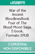 War of the Ancient BloodlinesBook Four of The Blood Moon Saga. E-book. Formato EPUB ebook