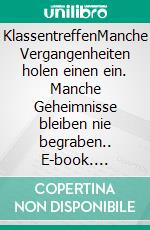 KlassentreffenManche Vergangenheiten holen einen ein. Manche Geheimnisse bleiben nie begraben.. E-book. Formato EPUB ebook