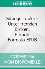 Strange Looks – Unter fremden Blicken. E-book. Formato EPUB ebook