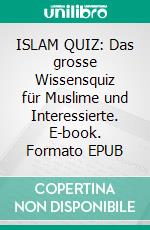 ISLAM QUIZ: Das grosse Wissensquiz für Muslime und Interessierte. E-book. Formato EPUB ebook