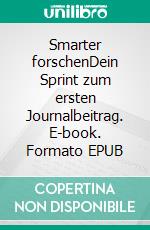 Smarter forschenDein Sprint zum ersten Journalbeitrag. E-book. Formato EPUB ebook