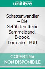 Schattenwandler – Die Gefährten-Reihe Sammelband. E-book. Formato EPUB ebook