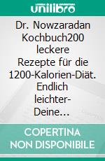Dr. Nowzaradan Kochbuch200 leckere Rezepte für die 1200-Kalorien-Diät. Endlich leichter- Deine effektive Diät zur Gewichtsreduzierung.. E-book. Formato EPUB ebook