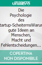 Die Psychologie des Startup-ScheiternsWarum gute Ideen an Menschen, Macht und Fehlentscheidungen sterben. E-book. Formato EPUB ebook