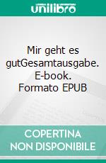 Mir geht es gutGesamtausgabe. E-book. Formato EPUB ebook