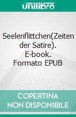 Seelenflittchen(Zeiten der Satire). E-book. Formato EPUB ebook