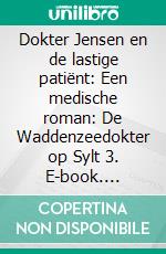 Dokter Jensen en de lastige patiënt: Een medische roman: De Waddenzeedokter op Sylt 3. E-book. Formato EPUB ebook