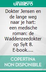 Dokter Jensen en de lange weg naar je hart: een medische roman: de Waddenzeedokter op Sylt 8. E-book. Formato EPUB ebook