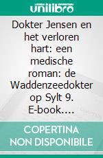 Dokter Jensen en het verloren hart: een medische roman: de Waddenzeedokter op Sylt 9. E-book. Formato EPUB ebook