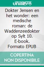 Dokter Jensen en het wonder: een medische roman: de Waddenzeedokter op Sylt 10. E-book. Formato EPUB ebook
