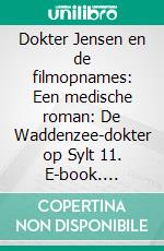 Dokter Jensen en de filmopnames: Een medische roman: De Waddenzee-dokter op Sylt 11. E-book. Formato EPUB ebook