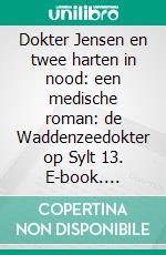Dokter Jensen en twee harten in nood: een medische roman: de Waddenzeedokter op Sylt 13. E-book. Formato EPUB ebook
