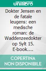 Dokter Jensen en de fatale leugens: een medische roman: de Waddenzeedokter op Sylt 15. E-book. Formato EPUB ebook