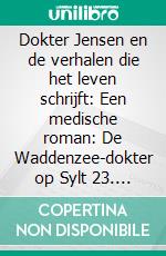 Dokter Jensen en de verhalen die het leven schrijft: Een medische roman: De Waddenzee-dokter op Sylt 23. E-book. Formato EPUB ebook