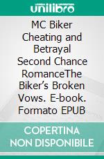 MC Biker Cheating and Betrayal Second Chance RomanceThe Biker’s Broken Vows. E-book. Formato EPUB ebook