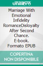 Marriage With Emotional Infidelity RomanceDisloyalty After Second Chance. E-book. Formato EPUB ebook