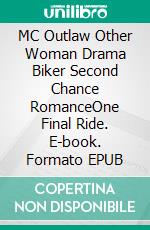 MC Outlaw Other Woman Drama Biker Second Chance RomanceOne Final Ride. E-book. Formato EPUB ebook