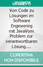 Von Code zu Lösungen im Software Engineering mit JavaVom Problem zur verantwortbaren Lösung. E-book. Formato EPUB ebook