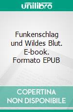 Funkenschlag und Wildes Blut. E-book. Formato EPUB ebook