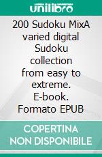 200 Sudoku MixA varied digital Sudoku collection from easy to extreme. E-book. Formato EPUB ebook