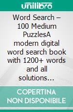 Word Search – 100 Medium PuzzlesA modern digital word search book with 1200+ words and all solutions included. E-book. Formato EPUB ebook