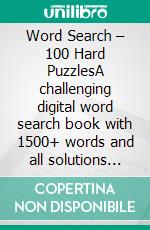 Word Search – 100 Hard PuzzlesA challenging digital word search book with 1500+ words and all solutions included. E-book. Formato EPUB ebook