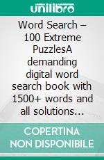 Word Search – 100 Extreme PuzzlesA demanding digital word search book with 1500+ words and all solutions included. E-book. Formato EPUB ebook