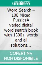 Word Search – 100 Mixed PuzzlesA varied digital word search book with 1300+ words and all solutions included. E-book. Formato EPUB ebook