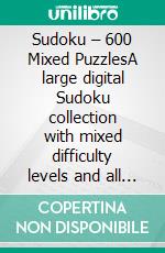 Sudoku – 600 Mixed PuzzlesA large digital Sudoku collection with mixed difficulty levels and all solutions included. E-book. Formato EPUB ebook