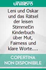 Leni und Oskar und das Rätsel der leisen StimmeEin Kinderbuch über Mut, Fairness und klare Worte. E-book. Formato EPUB ebook
