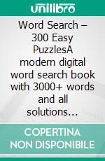 Word Search – 300 Easy PuzzlesA modern digital word search book with 3000+ words and all solutions included. E-book. Formato EPUB ebook