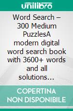 Word Search – 300 Medium PuzzlesA modern digital word search book with 3600+ words and all solutions included. E-book. Formato EPUB ebook
