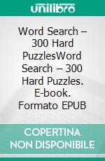 Word Search – 300 Hard PuzzlesWord Search – 300 Hard Puzzles. E-book. Formato EPUB ebook