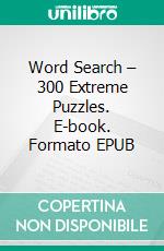 Word Search – 300 Extreme Puzzles. E-book. Formato EPUB ebook