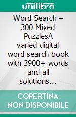 Word Search – 300 Mixed PuzzlesA varied digital word search book with 3900+ words and all solutions included. E-book. Formato EPUB ebook