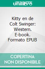 Kitty en de Colt Swinger: Western. E-book. Formato EPUB ebook