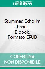 Stummes Echo im Revier. E-book. Formato EPUB ebook