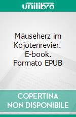 Mäuseherz im Kojotenrevier. E-book. Formato EPUB ebook
