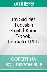 Im Sud des TodesEin Grüntal-Krimi. E-book. Formato EPUB ebook